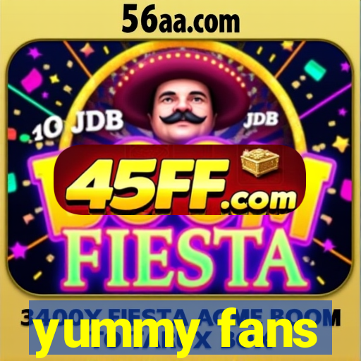yummy fans